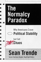 The Normalcy Paradox: Why Americans Crave Political Stability but Get Chaos 1668218062 Book Cover