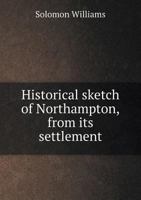 Historical Sketch of Northampton, from Its Settlement 5518628846 Book Cover