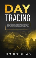 Day Trading: Practical Guide for Beginners to Deal with Forex Options and Stocks Using the Best Tools and Tactics, Money Management and Trading Psychology with Proven Strategies 1701372622 Book Cover