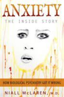 Anxiety - The Inside Story: How Biological Psychiatry Got it Wrong 1615994106 Book Cover