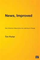 News, Improved: How America's Newsrooms Are Learning to Change 0872894193 Book Cover