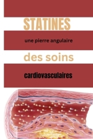 STATINES : une pierre angulaire des soins cardiovasculaires: La vérité sur les statines, les risques, les effets secondaires et les thérapies émergentes pour la gestion du cholestérol (French Edition) B0CPCHWSPF Book Cover
