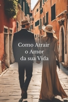 Como atrair o amor da sua vida (Portuguese Edition) B0DPFJCGBD Book Cover