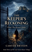 The Keeper's Reckoning: What The Record Holds (The Last Guest House Trilogy) B0GWT52WKB Book Cover