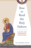 How to Read the Holy Fathers : A Guide for Orthodox Christians 1955890765 Book Cover