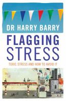 Flagging Stress: Toxic Stress And How To Avoid It 1905483317 Book Cover