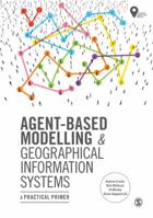 Agent-Based Modelling and Geographical Information Systems: A Practical Primer (Spatial Analytics and GIS) 1473958652 Book Cover