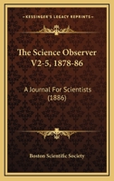 The Science Observer V2-5, 1878-86: A Journal For Scientists 1120700477 Book Cover