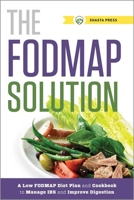 The FODMAP Solution: A Low FODMAP Diet Plan and Cookbook to Manage IBS and Improve Digestion 1623153506 Book Cover
