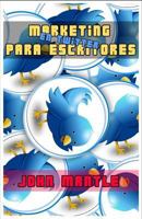 MARKETING (EN TWITTER) PARA ESCRITORES: Todo lo que necesitas saber para hacerte visible aprovechando bien tu tiempo 1729472796 Book Cover