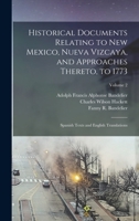 Historical Documents Relating to New Mexico, Nueva Vizcaya, and Approaches Thereto, to 1773; Spanish Texts and English Translations; Volume 2 1015630995 Book Cover