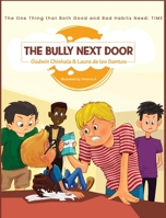 The Bully Next Door: The one thing that both good and bad habits need: TIME 1733353518 Book Cover