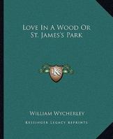 Love in a Wood; Or, St. James's Park (Dodo Press) 178780657X Book Cover