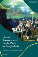 Islamic Sermons and Public Piety in Bangladesh: The Poetics of Popular Preaching 1838606009 Book Cover