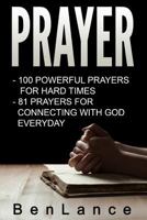 Prayer: 2 Books in 1:100 Powerful Prayers for Hard Times + 81 Prayers for Connecting with God Every Day 1533129436 Book Cover