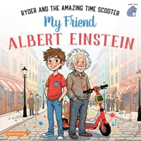 My Friend Albert Einstein: Ryder and the Amazing Time Scooter B0FT7Z8Y91 Book Cover