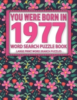 You Were Born In 1977: Word Search Puzzle Book: Large Print Word Search Puzzle Book for Adults to Enjoying Leisure Time With Solution B091DWWWMG Book Cover