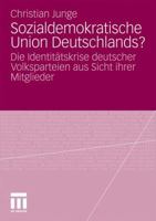 Sozialdemokratische Union Deutschlands?: Die Identitatskrise Deutscher Volksparteien Aus Sicht Ihrer Mitglieder 3531182978 Book Cover