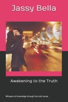 Awakening to the Truth: Whispers of knowledge through the sixth sense B0D8XSYHVF Book Cover
