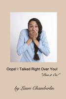 Oops! I Talked Right Over You! 1389321649 Book Cover
