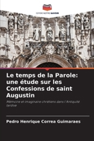 Le temps de la Parole: une étude sur les Confessions de saint Augustin (French Edition) 6209406564 Book Cover