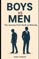 Boys vs Men: The Journey from Youth to Maturity: Best book for a journey of strength, purpose, and personal evolution | A guide to understanding what ... to maturity, from choices to character B0G6LYBFF5 Book Cover