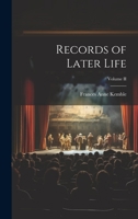 Records of Later Life; Volume II 1022093819 Book Cover