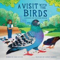 A Visit with the Birds: A Hands-On Nature Book 1464222959 Book Cover
