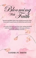 BLOOMING IN FAITH Sermon and Bible Study Notetaking Journal book for Girls, Teens, and Young Women for Reflection and Growth: 52 weeks of Sermon and ... Prayers, and Faith-building Activities B0G3D12YK8 Book Cover