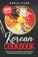 Korean Cookbook: Learn to Cook at Home over 100 Tasty, Spicy, Traditional and Modern Korean Recipes B08P1NFG3V Book Cover