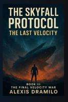 THE FINAL VELOCITY WAR: When Gods Learned to Bleed, The End of Prophecy, Where Gods and Machines Collide, The Price of Choice (THE SKYFALL PROTOCOL: The Last Velocity) B0G4CCZW7P Book Cover