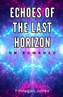 Echoes of the Last Horizon: un romanzo (Italian Edition) B0DWHNBQL7 Book Cover