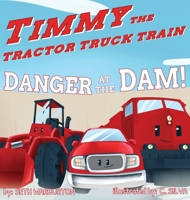 Timmy the Tractor Truck Train: Danger at the Dam! B0G7VM2YGB Book Cover