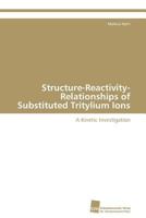 Structure-Reactivity-Relationships of Substituted Tritylium Ions 3838129369 Book Cover