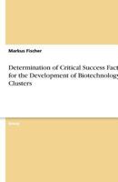 Determination of Critical Success Factors for the Development of Biotechnology Clusters 3638779513 Book Cover