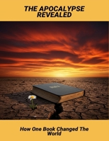 The Apocalypse Revealed: How One Book Changed The World B0GT51BJ1Q Book Cover