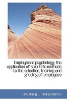 Employment Psychology; The Application of Scientific Methods to the Selection, Training and Grading of Employees 1171618743 Book Cover