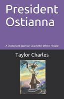 President Ostianna: A Dominant Woman Leads the White House (Ostianna Series) 1090322577 Book Cover