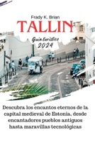 Tallin Guía turístico 2024: Descubra los encantos eternos de la capital medieval de Estonia, desde encantadores pueblos antiguos hasta maravillas tecnológicas (Spanish Edition) B0CQKFS9KC Book Cover