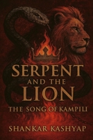 The Serpent and the Lion: The Song of Kampili (Chronicle of Vijayanagar Empire) B0GJ3WWW3X Book Cover