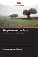 Simplement un être: Vivre à la lumière de la Sainte Bible 6206133192 Book Cover
