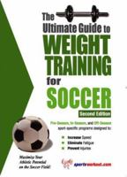 The Ultimate Guide To Weight Training For Soccer (Ultimate Guide to Weight Training for Soccer) (Ultimate Guide to Weight Training for Soccer) 1932549382 Book Cover