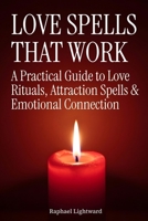 Love Spells That Work: A Practical Guide to Love Rituals, Attraction Spells & Emotional Connection B0GY1CS44N Book Cover