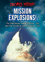 Mission Explosions!: The Challenger Space Shuttle, 1986 and the Columbia Space Shuttle, 2003 (Doomed History B0BH6CHTPD Book Cover