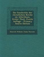 Die Geschichte Der Christlichen Kirche Im Alterthum, Erster Theil, Zweite Auflage 0274824736 Book Cover