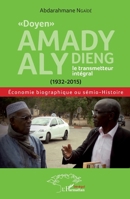 Doyen" Amady Aly Dieng, le transmetteur intégral (1932-2015)": Économie biographique ou sémio-Histoire (Harmattan Sénégal) (French Edition) 2343108552 Book Cover