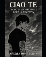 Ciao te: Diario di un visionario (Italian Edition) B0F9YNL7K3 Book Cover
