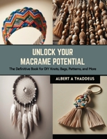 Unlock Your Macrame Potential: The Definitive Book for DIY Knots, Bags, Patterns, and More B0CRQKZJQV Book Cover