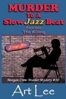 Murder To A Slow Jazz Beat: Part One: The Killing 0989507394 Book Cover