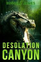 Desolation Canyon: A Prehistoric Thriller (The Grant Coleman Adventures) 1922861960 Book Cover